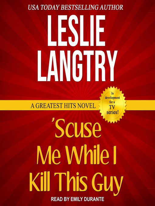 Title details for 'Scuse Me While I Kill This Guy by Leslie Langtry - Available